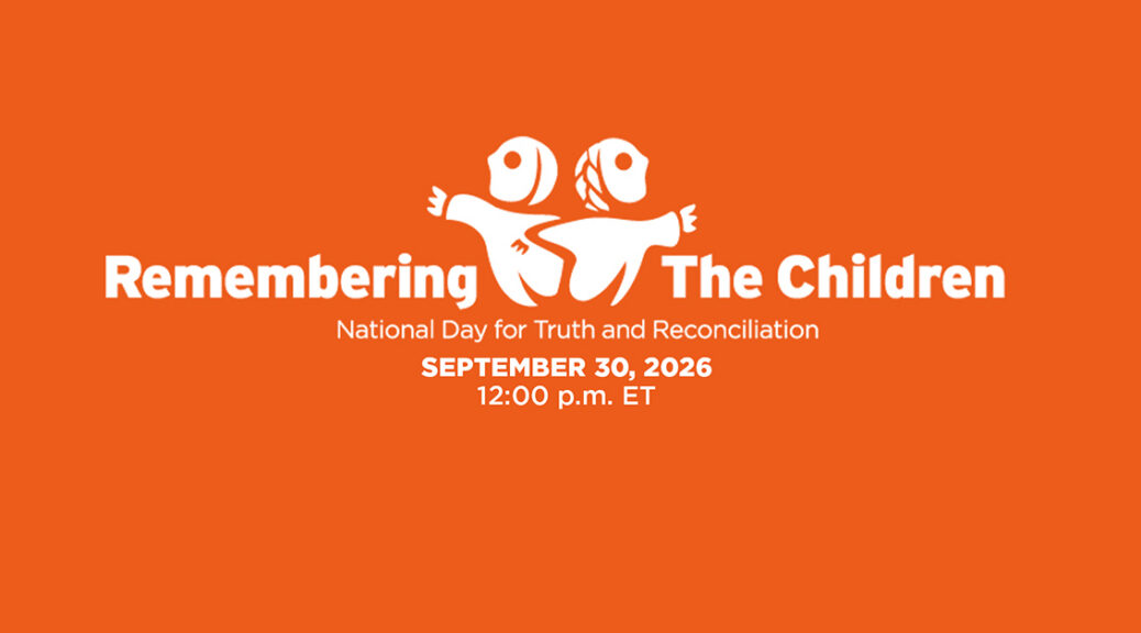 Remembering The Children | National Day for Truth and Reconciliation | September 30, 2026 | 12:00 p.m. ET